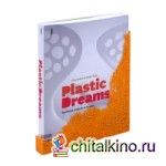 Plastic Dreams: Synthetic Visions in Design