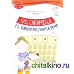 Ivo, Caramella e il viaggio nell'antica Roma (+ Audio CD)