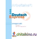 Deutsch Express — Lernergrammatik: Arbeitsheft