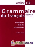 Grammaire du Francais Niveaux A1/A2 du Cadre europeen commun de reference: Comprende, Reflechir, Communiquer