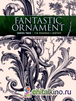 Fantastic Ornament, Series Two: 118 Designs and Motifs