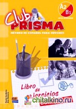 Club Prisma A2/B1 (Intermedio) — Libro De Ejercicios con Claves (incluye soluciones para el profesor)