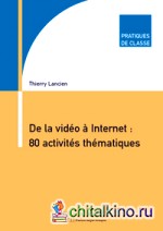 Pratiques de classe — De la video a Internet: 80 activites thematiques