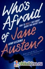 Who's Afraid of Jane Austen? How to Really Talk About Books You Haven't Read