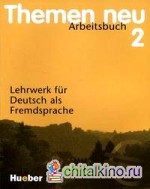 Themen neu 2: Arbeitsbuch. lehrwerk fur Deutsch als Fremdsprache