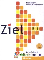 Ziel B1+: Arbeitsbuch (+ CD-ROM)