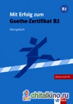 Mit Erfolg zum Goethe-Zertifikat B2: Uebungsbuch
