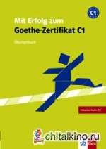 Mit Erfolg zum Goethe-Zertifikat C1: Uebungsbuch