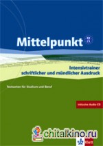 Mittelpunkt B2/C1: Intensivtrainer schriftlicher und muendlicher Ausdruck