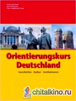 Orientierungskurs Deutschland: Geschichte — Kultur — Institutionen