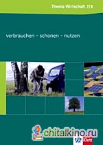 Thema Wirtschaft: Themenheft Verbrauchen — Schonen — Nutzen