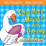 Chocolate Mousse for Greedy Goose