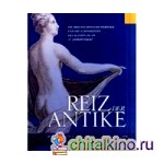 Reiz der Antike: Die Braunschweiger Herzöge und die Schönheiten des Altertums im 18: Jahrhundert