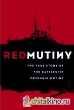 Red Mutiny: The True Story of the Battleship Potemkin Mutiny