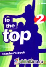 To the Top 2: Teacher‘s Book