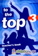 To the Top 3: Teacher‘s Book