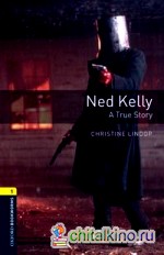 Oxford Bookworms Library 1: Ned Kelly — A True Story
