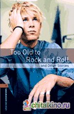 Oxford Bookworms Library 2: Too Old to Rock and Roll and Other Stories