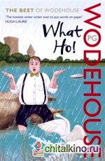 What Ho!: The Best of Wodehouse