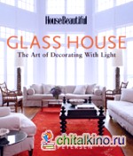 Glass House: The Art of Decorating with Light