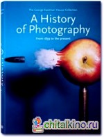 A History of Photography — from 1839 to the Present