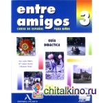 Entre Amigos 3: Tutor's Manual: Guia Didactica