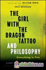 The Girl with the Dragon Tattoo and Philosophy: Everything Is Fire